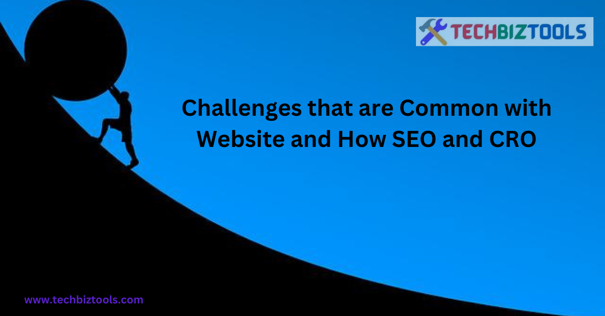 Challenges that are Common with Website  and How SEO and CRO